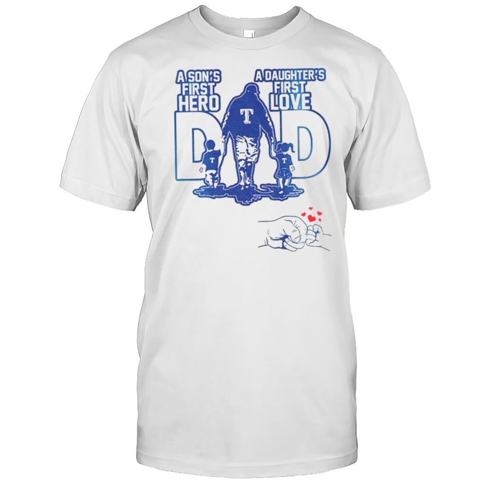 Texas Rangers Dad A Sons First Hero A Daughters First Love Happy Fathers Day 2025 Shirt