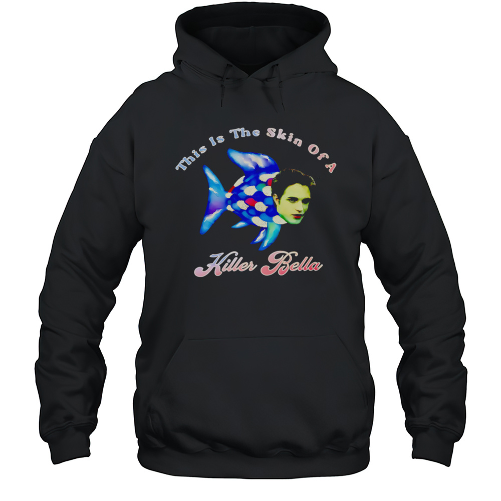 This Is The Skin Of A Killer Bella Shirt Unisex Hoodie