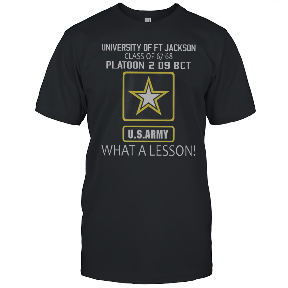 University Of Ft Jackson Class Of 67-68 Platoon 2 D9 BCT Us Army What A Lesson T-Shirt