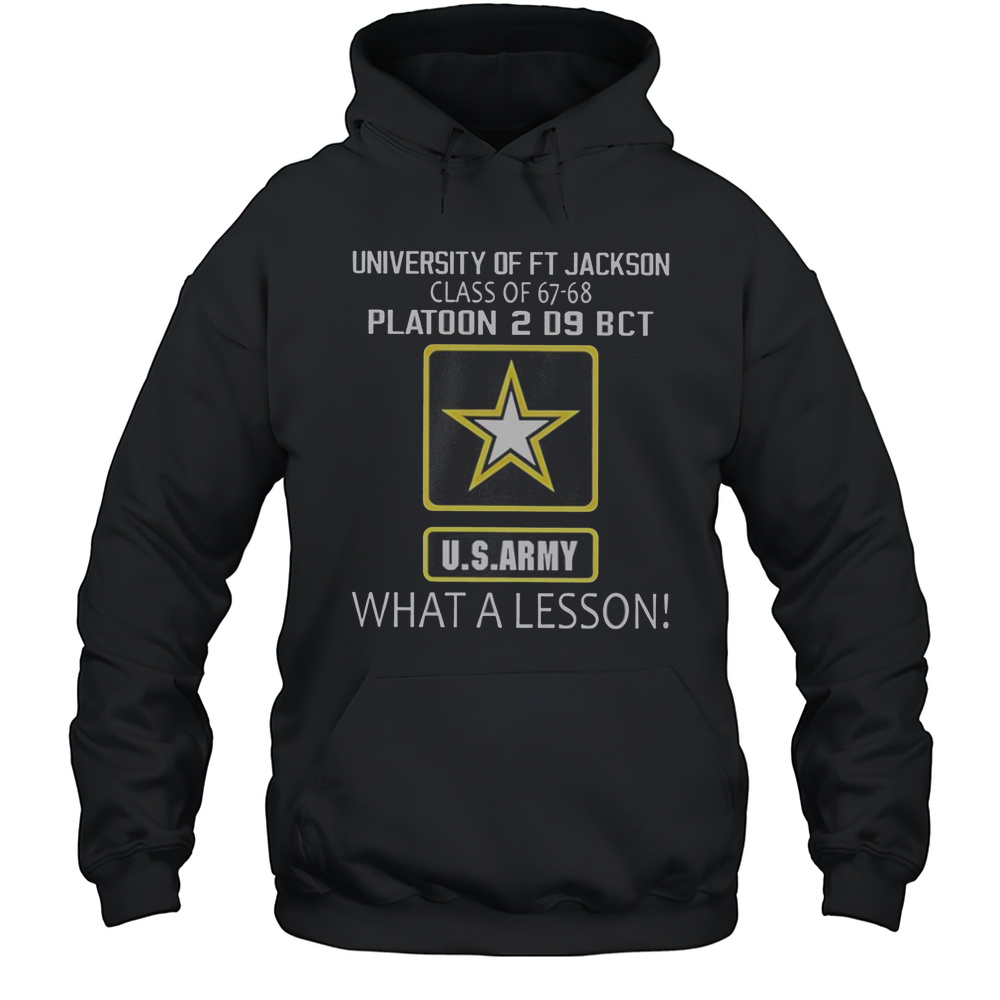 University Of Ft Jackson Class Of 67-68 Platoon 2 D9 BCT Us Army What A Lesson T-Shirt Unisex Hoodie