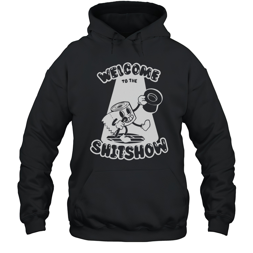 Welcome To The Shitshow T-shirt Unisex Hoodie
