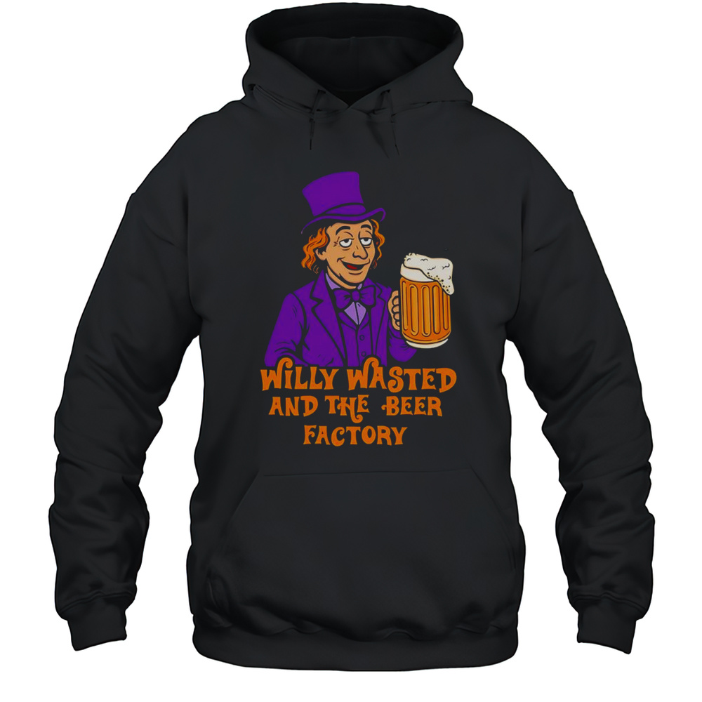 Willy Wasted And The Beer Factory Shirt Unisex Hoodie