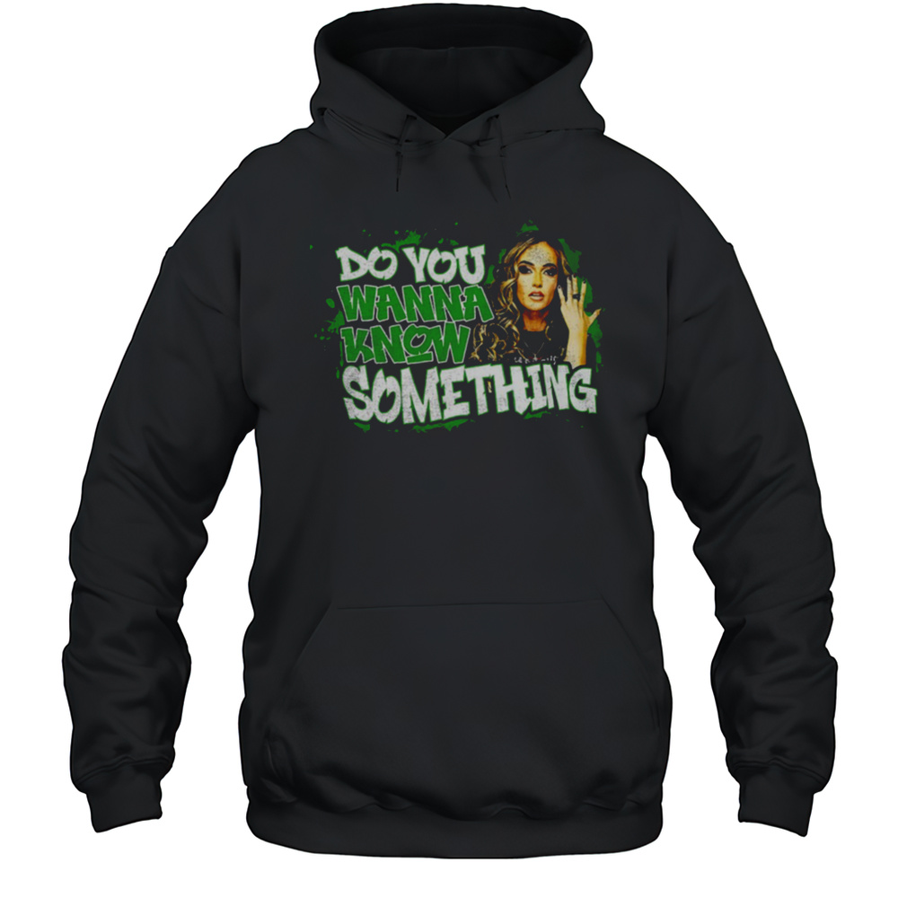Alisha Edwards Do You Wanna Know Something Shirt Unisex Hoodie