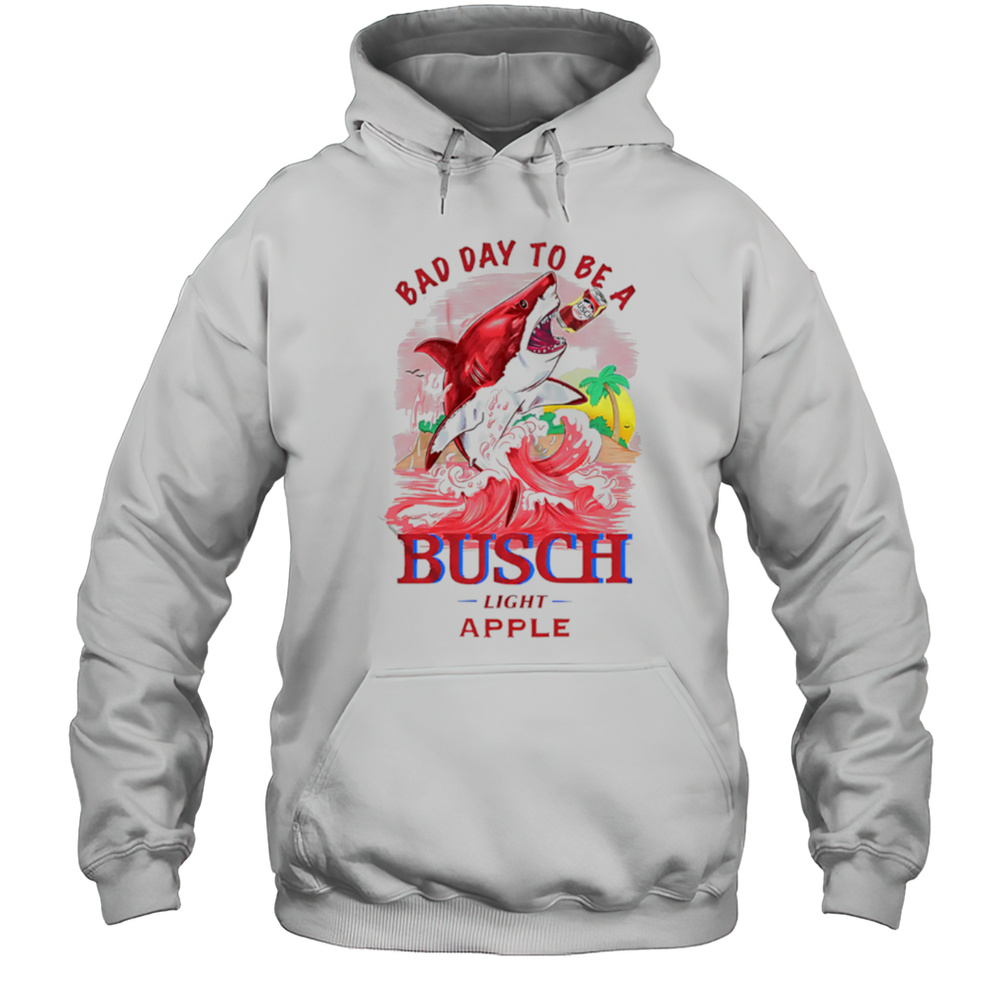Bad Day To Be A Shark Busch Light Apple Shirt Unisex Hoodie