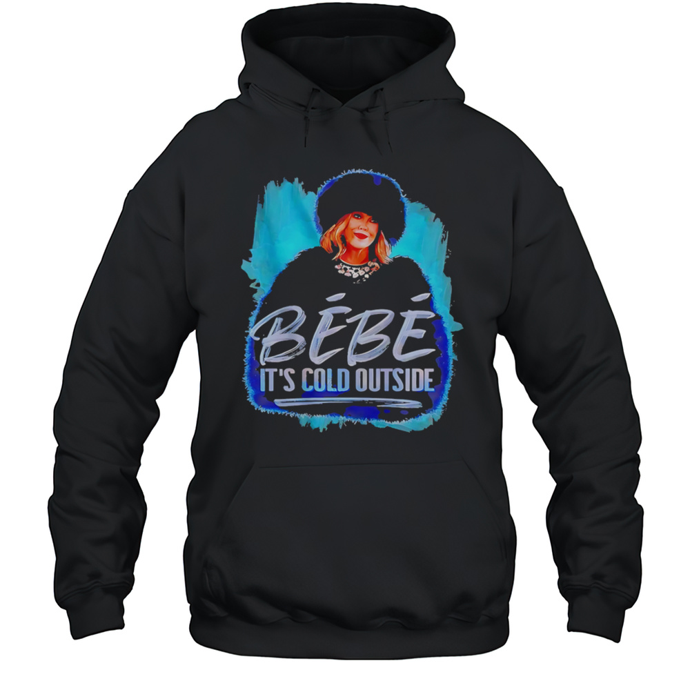 Bebe Its Cold Outside Classic Shirt Unisex Hoodie