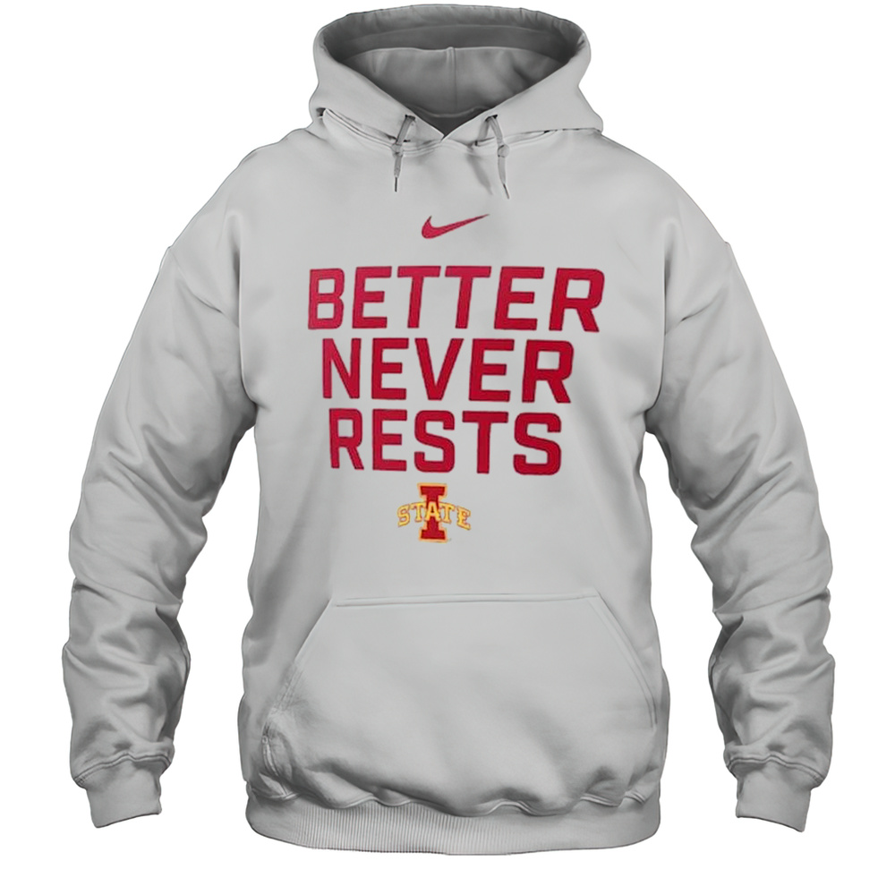 Better Never Rests Iowa State Cyclones Local Performance T-shirt Unisex Hoodie
