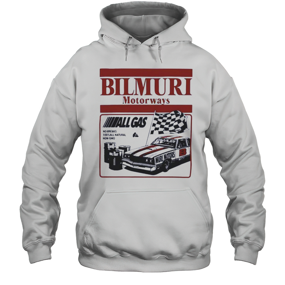 Bilmuri Motorways All Gas No Breaks 100 Percent All Natural Non Gmo Shirt Unisex Hoodie