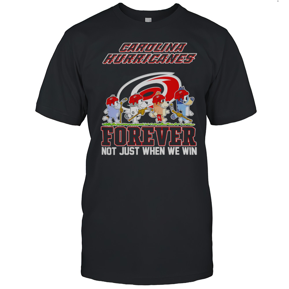 Carolina Hurricanes Bluey Forever Not Just When We Win Hurricanes Hockey Shirt