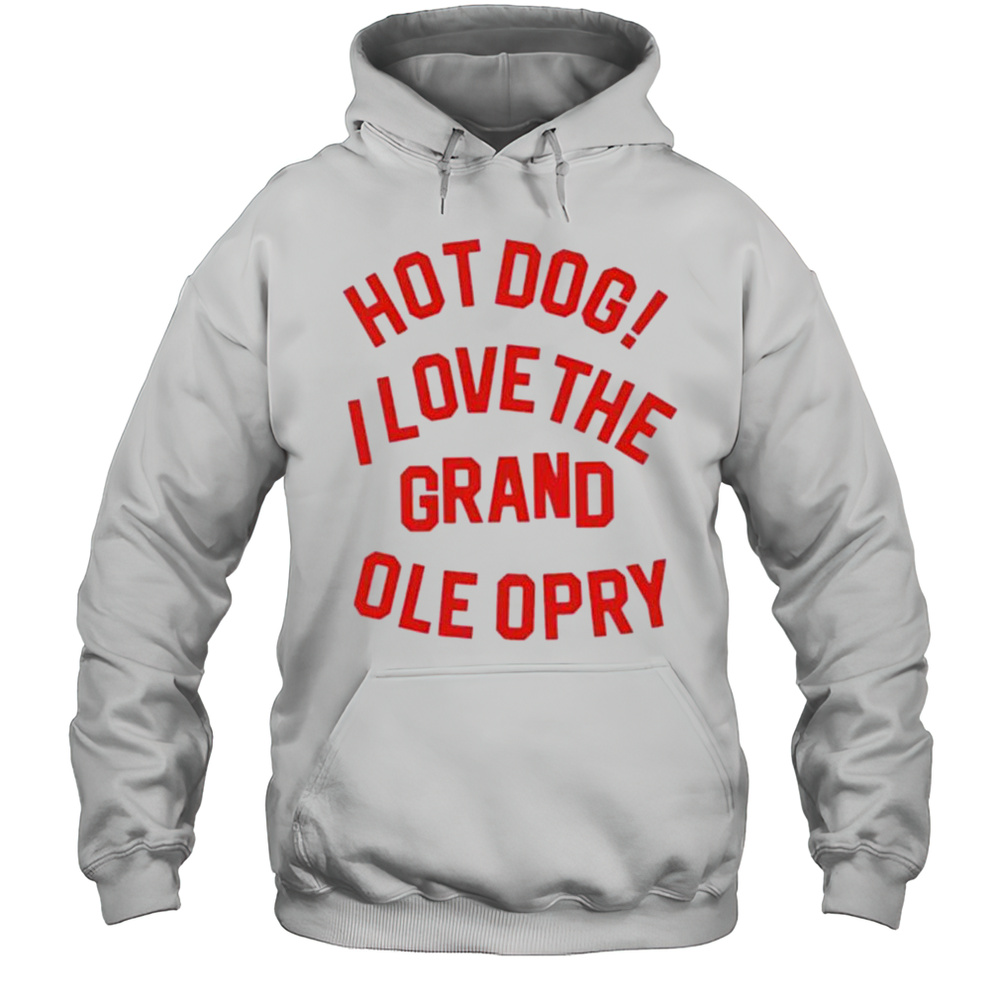Hot Dog I Love The Grand Ole Opry Shirt Unisex Hoodie