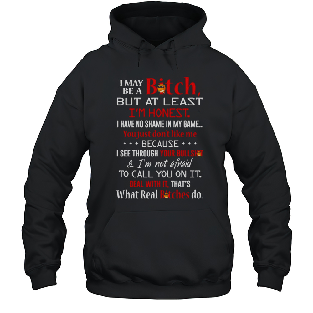 I May Be A Bitch But At Least Im Honest I Have No Shame In My Game Shirt Unisex Hoodie