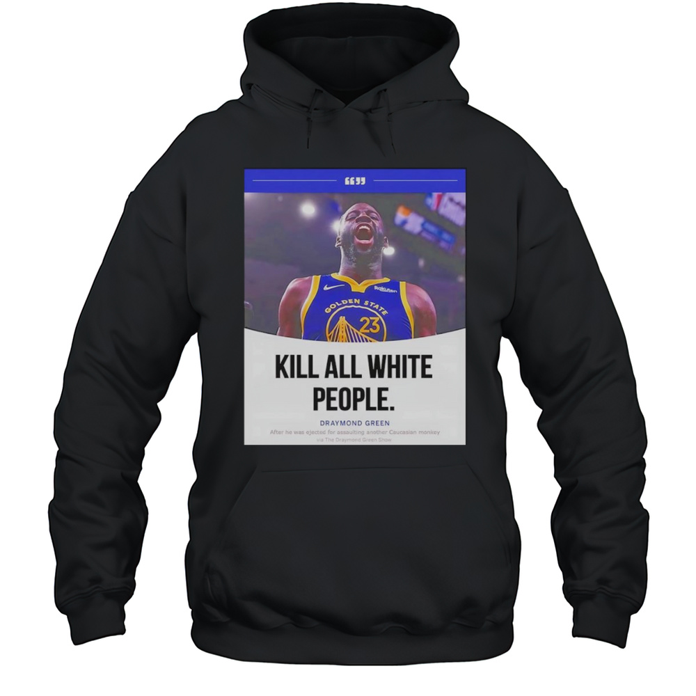 Kill All White People Draymond Green Shirt Unisex Hoodie