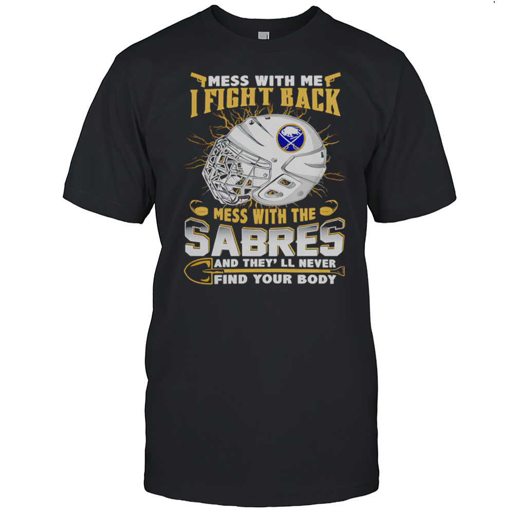 NHL Buffalo Sabres Mess With Me I Fight Back Mess With My Team Shirt