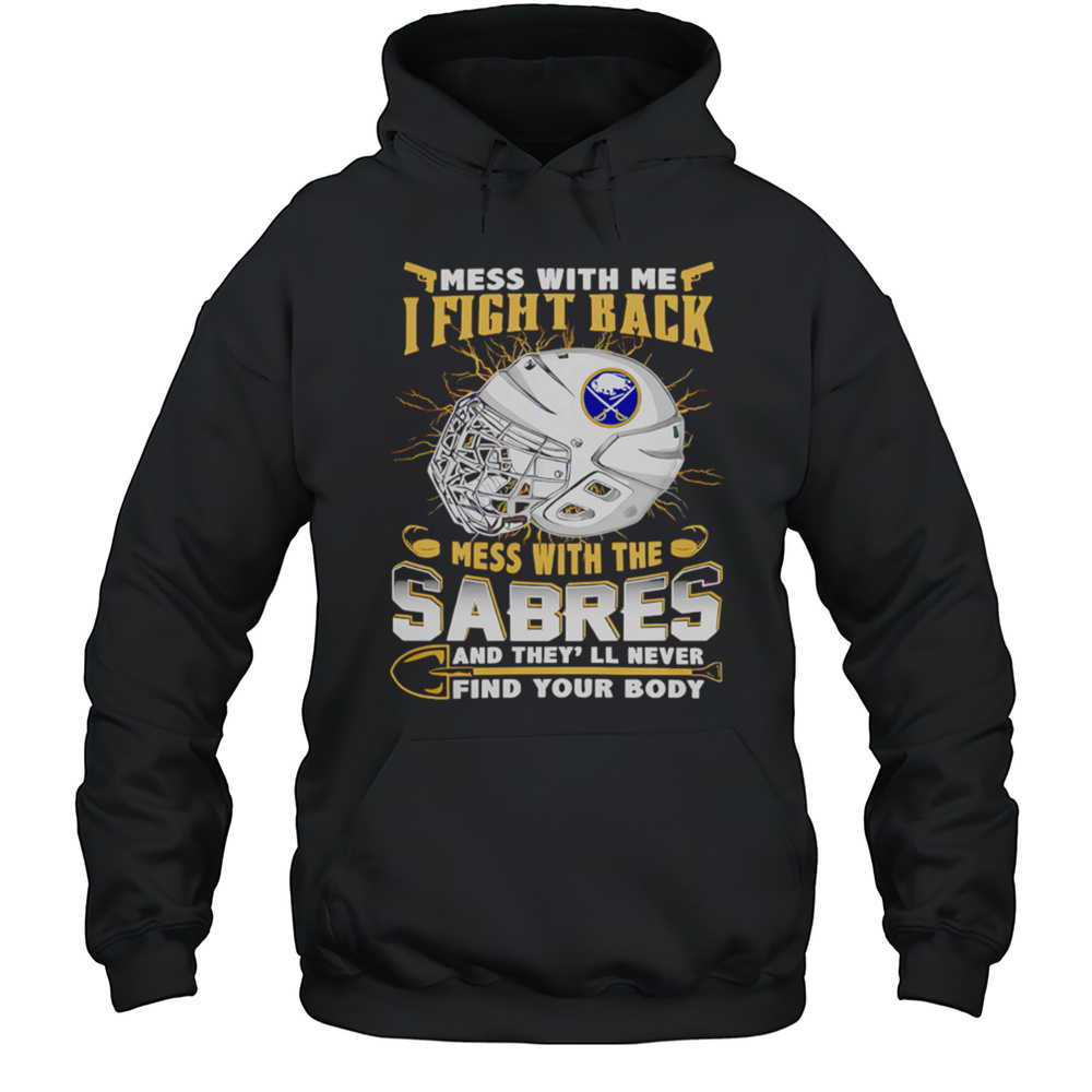 NHL Buffalo Sabres Mess With Me I Fight Back Mess With My Team Shirt Unisex Hoodie