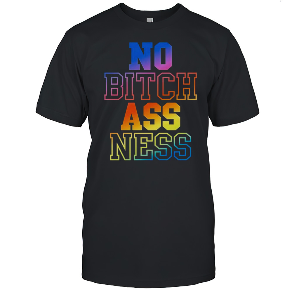 No Bitch Ass Ness Shirt
