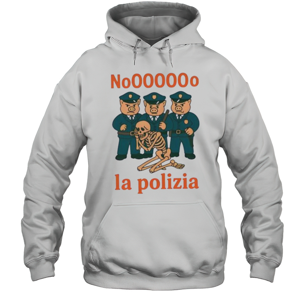 No La Polizia Shirt Unisex Hoodie