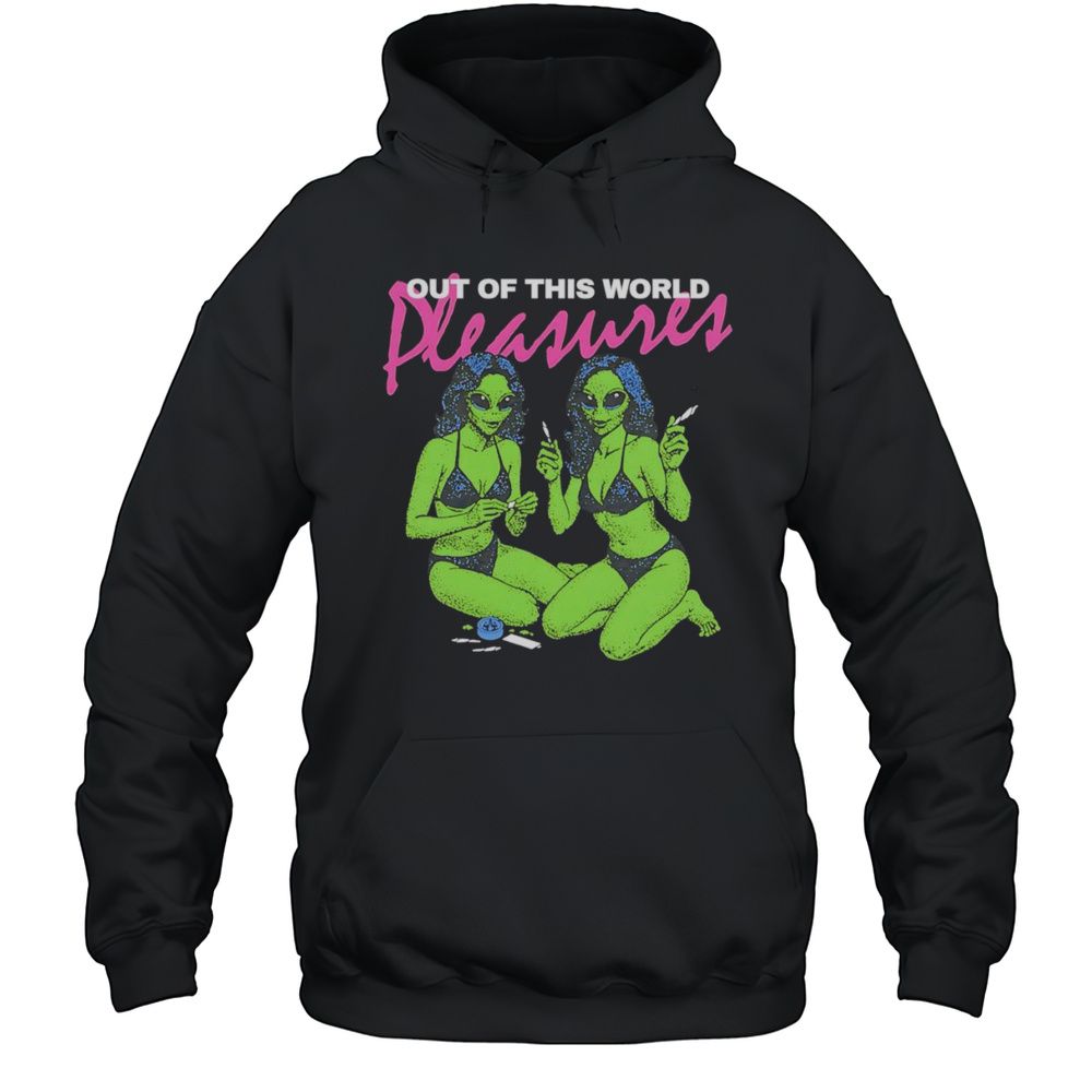 Out Of This World Pleasure Shirt Unisex Hoodie