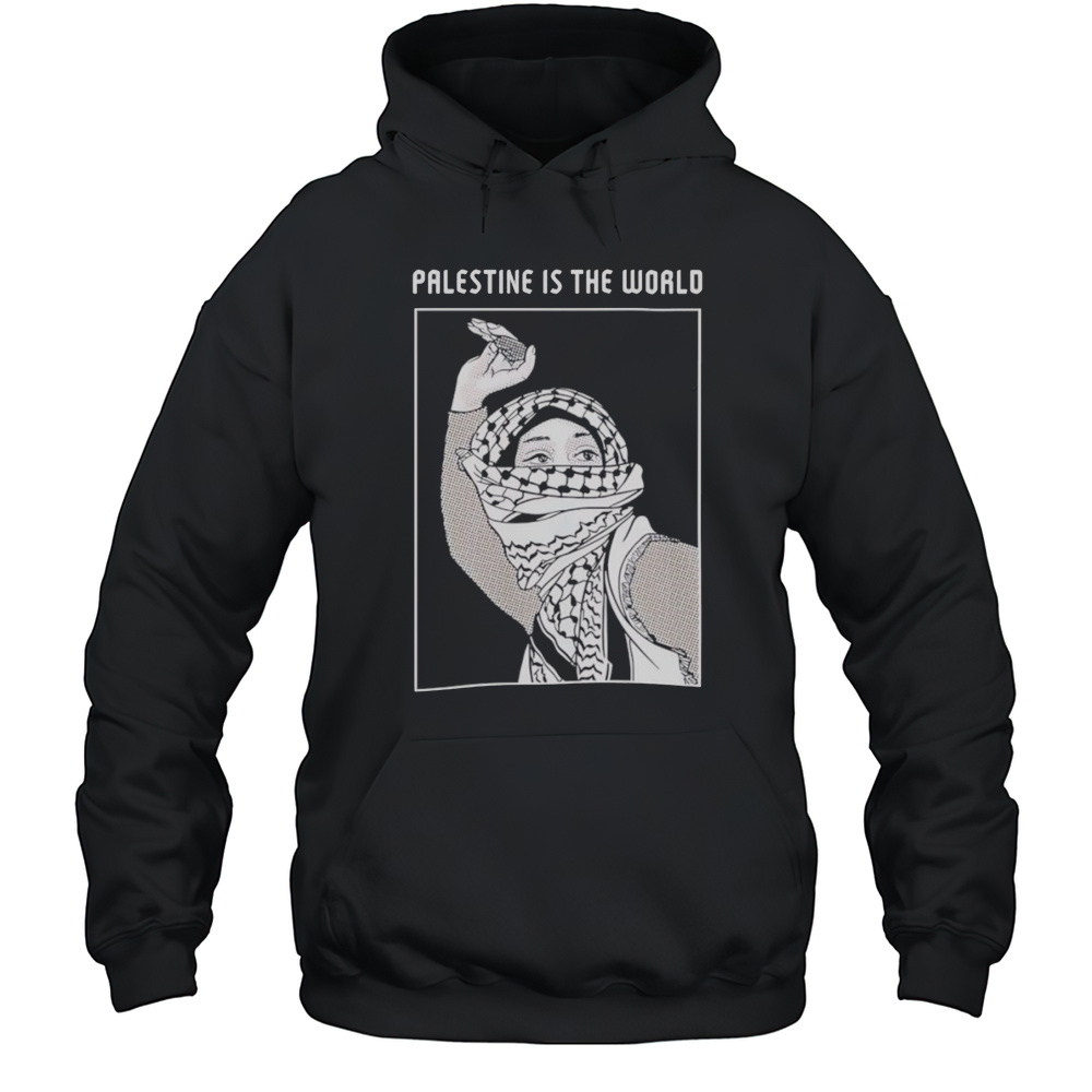 Palestine Is The World Shirt Unisex Hoodie