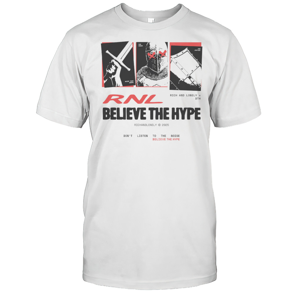 Rich And Lonely X Believe The Hype Dont Listen To The Noise Shirt