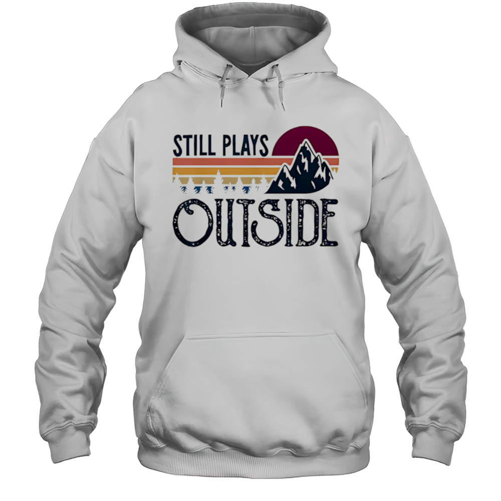 Still Plays Outside Vintage Camping And Hiking Shirt Unisex Hoodie