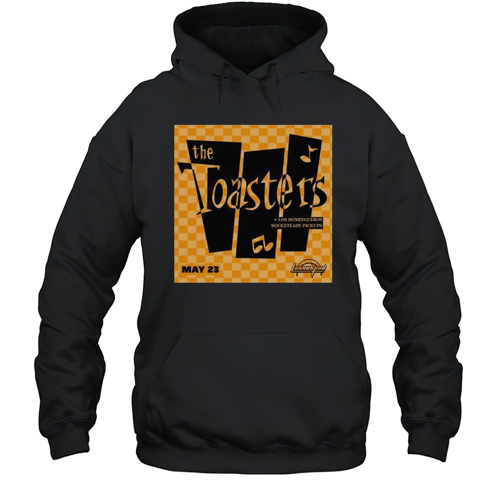 The Toasters With Support From Los Domingueros And Rocksteady Pickups May 23rd 2025 T-shirt Unisex Hoodie