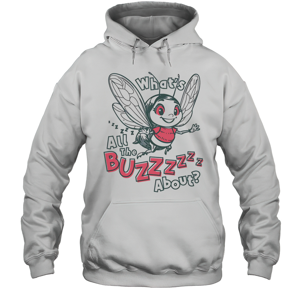 Whats All The Buzz About Shirt Unisex Hoodie