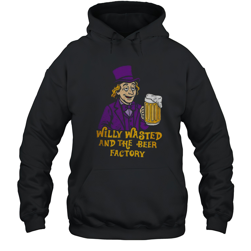 Willy Wonka And The Beer Factory Shirt Unisex Hoodie