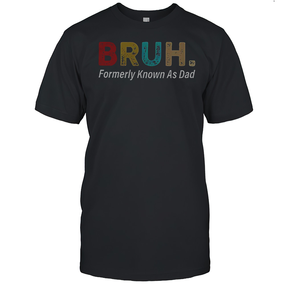 Bruh Formerly Known As Dad T-Shirt