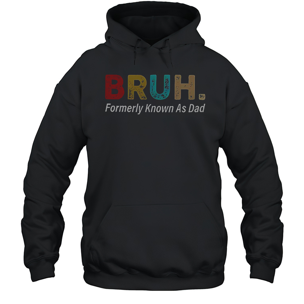 Bruh Formerly Known As Dad T-Shirt Unisex Hoodie