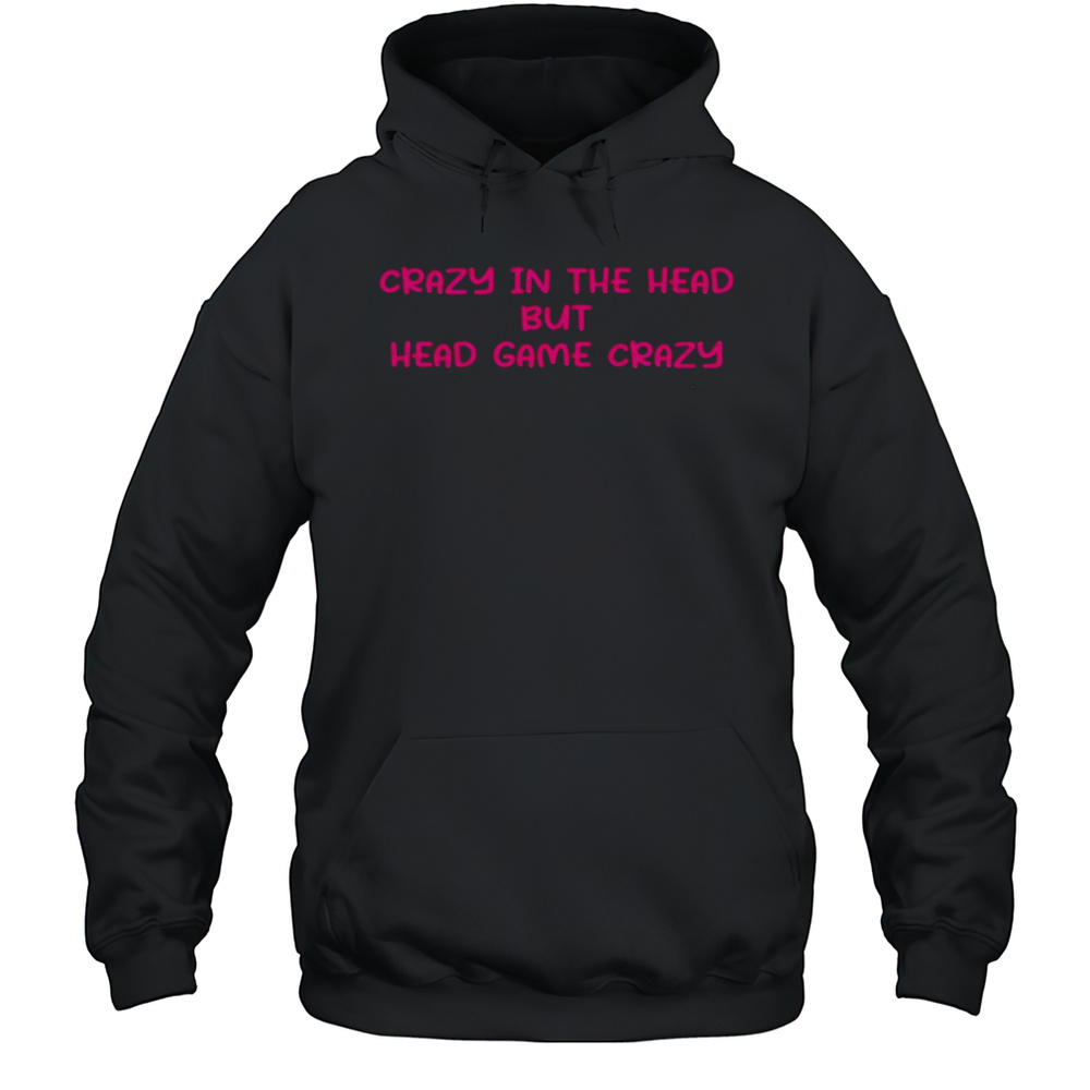 Crazy In The Head But Head Game Crazy Pink Shirt Unisex Hoodie