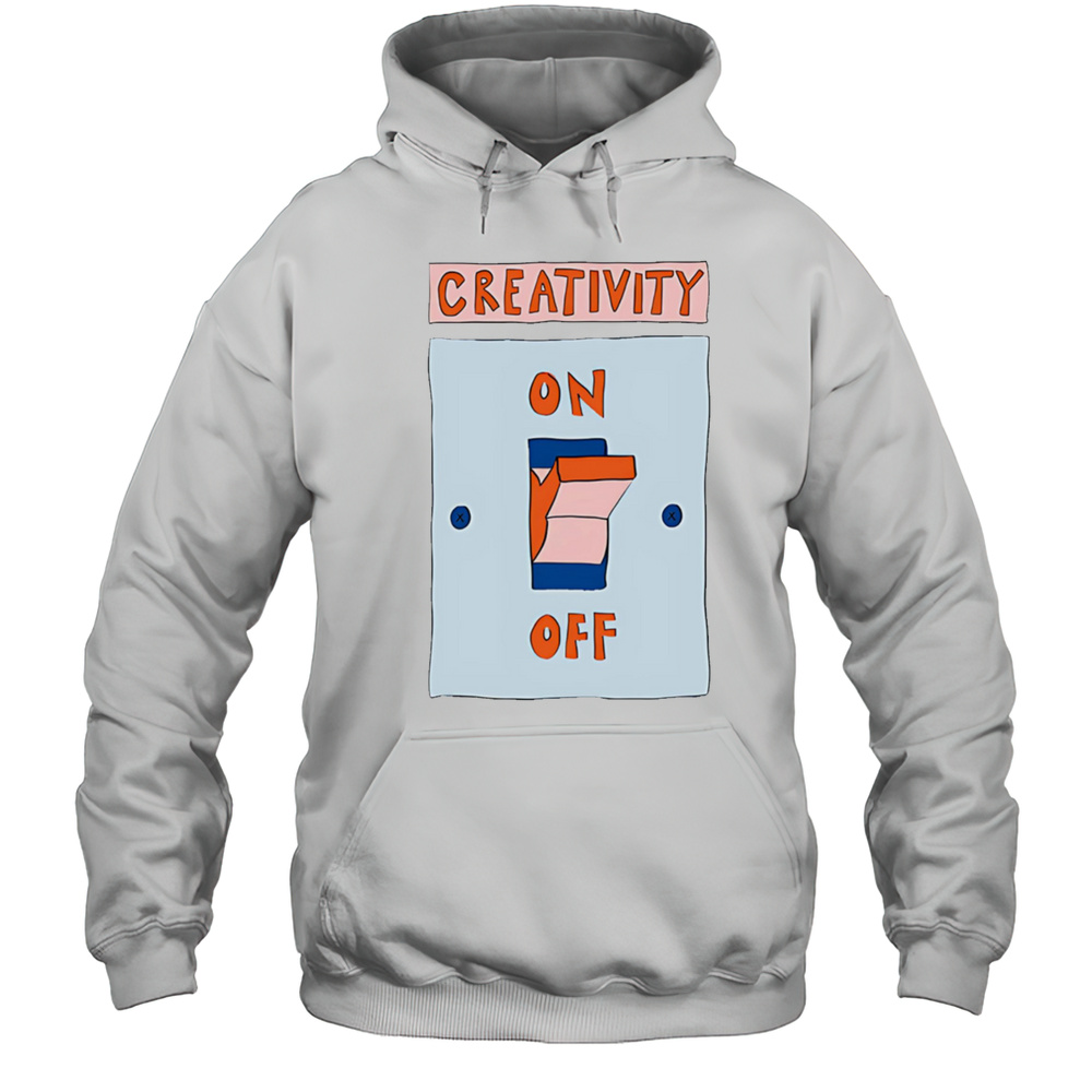 Creativity On Off Shirt Unisex Hoodie