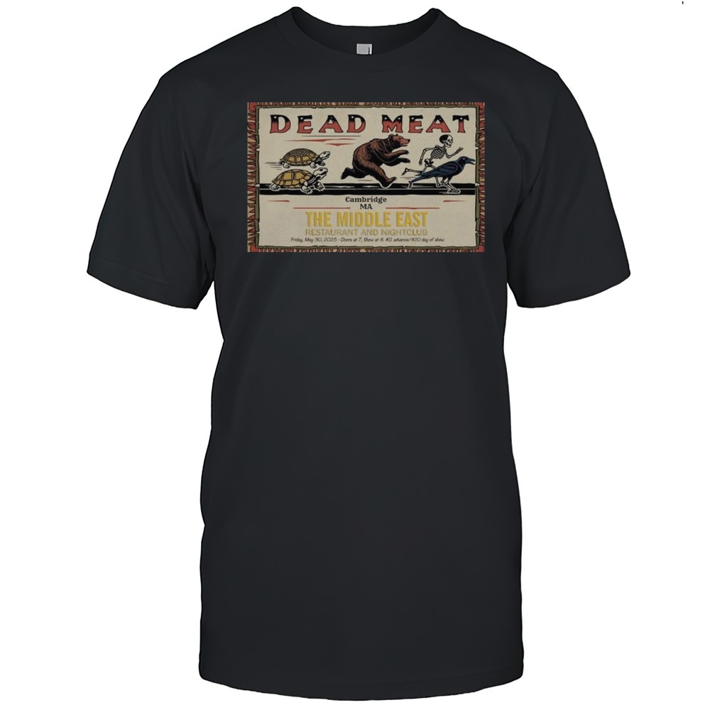 Dead Meat Poster The Middle East May 30 2025 Cambridge Ma Shirt