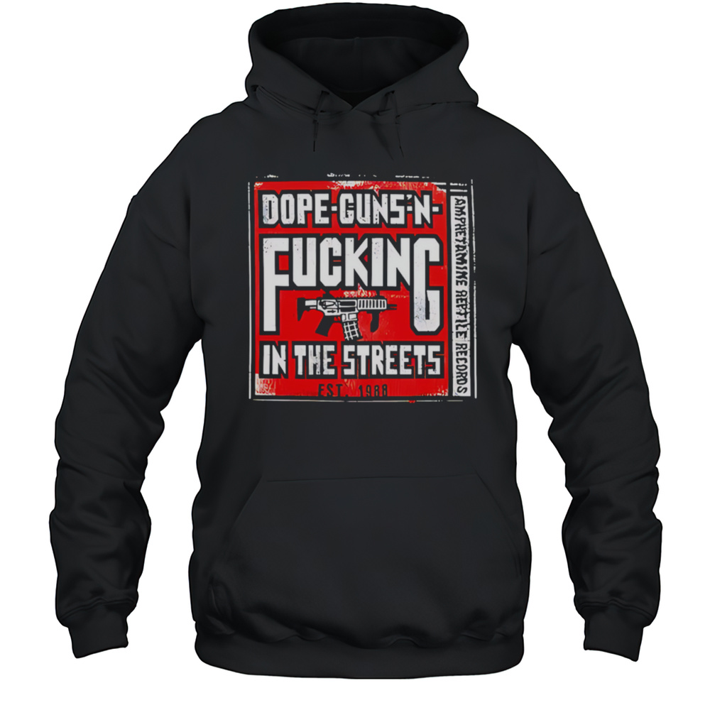 Dope-guns-n-fucking In The Streets Amphetamine Reptile Records Shirt Unisex Hoodie
