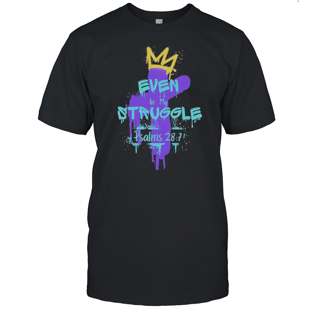 Even In My Struggle Cross King Shirt