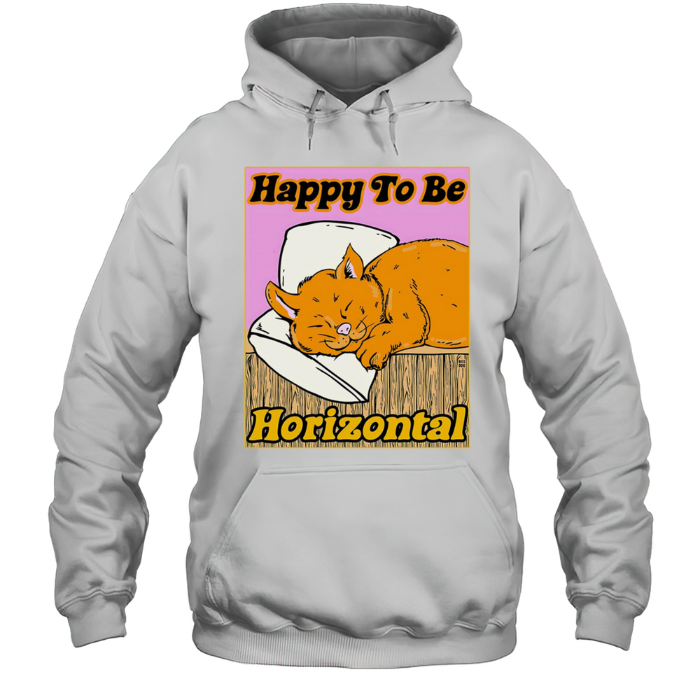 Happy To Be Horizontal Shirt Unisex Hoodie