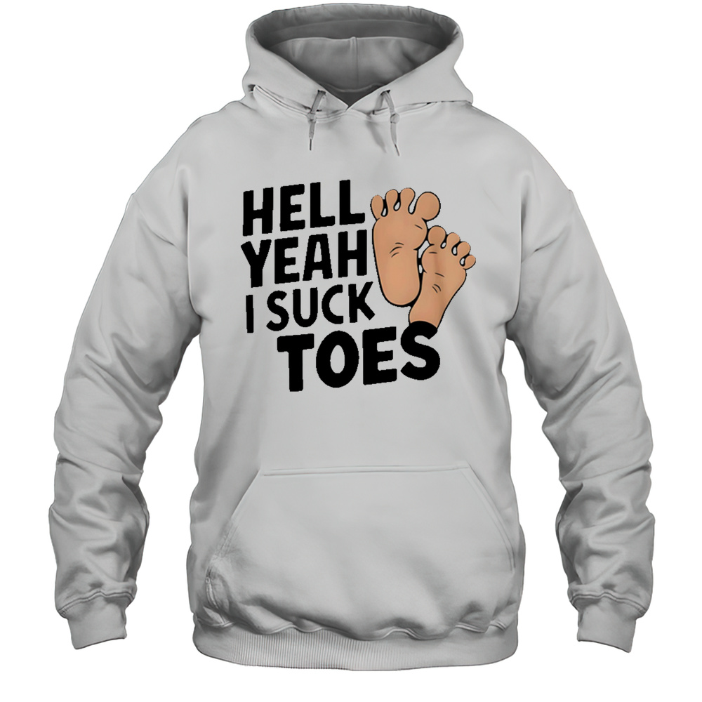 Hell Yeah I Suck Toes Feet Shirt Unisex Hoodie