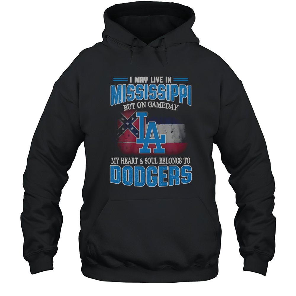 I May Live In Mississippi But On Gameday My Heart And Soul Belongs To Dodgers T-Shirt Unisex Hoodie