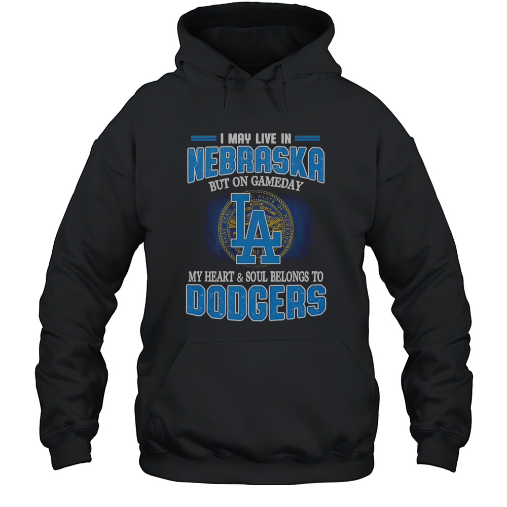 I May Live In Nebraska But On Gameday My Heart And Soul Belongs To Dodgers T-Shirt Unisex Hoodie