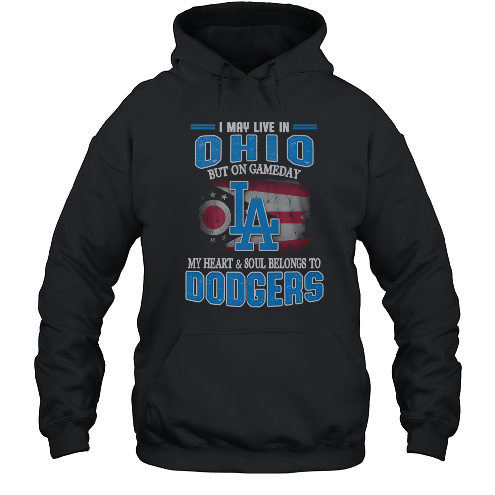 I May Live In Ohio But On Gameday My Heart And Soul Belongs To Dodgers T-Shirt Unisex Hoodie