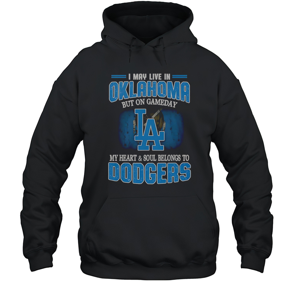 I May Live In Oklahoma But On Gameday My Heart And Soul Belongs To Dodgers T-Shirt Unisex Hoodie