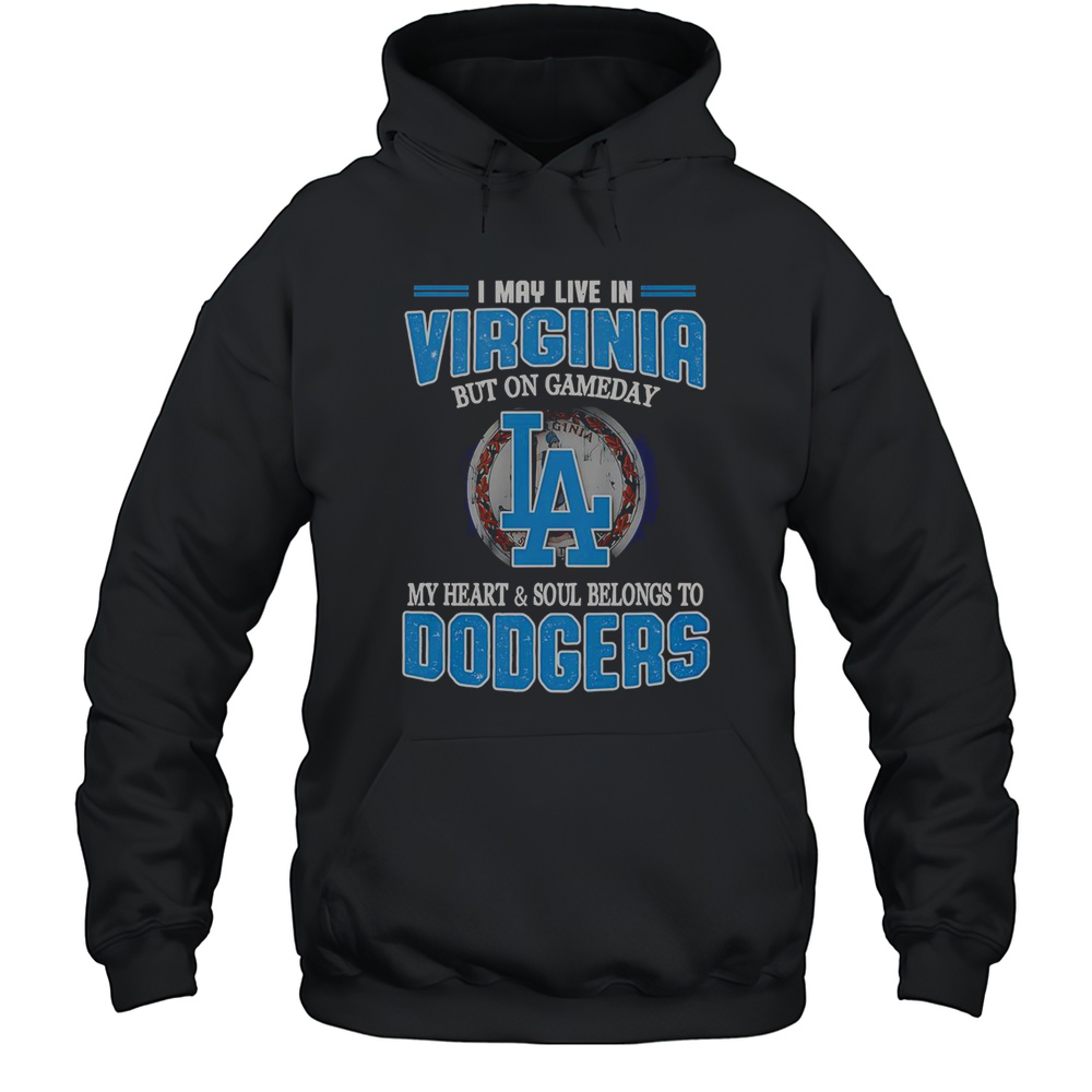 I May Live In Virginia But On Gameday My Heart And Soul Belongs To Dodgers T-Shirt Unisex Hoodie