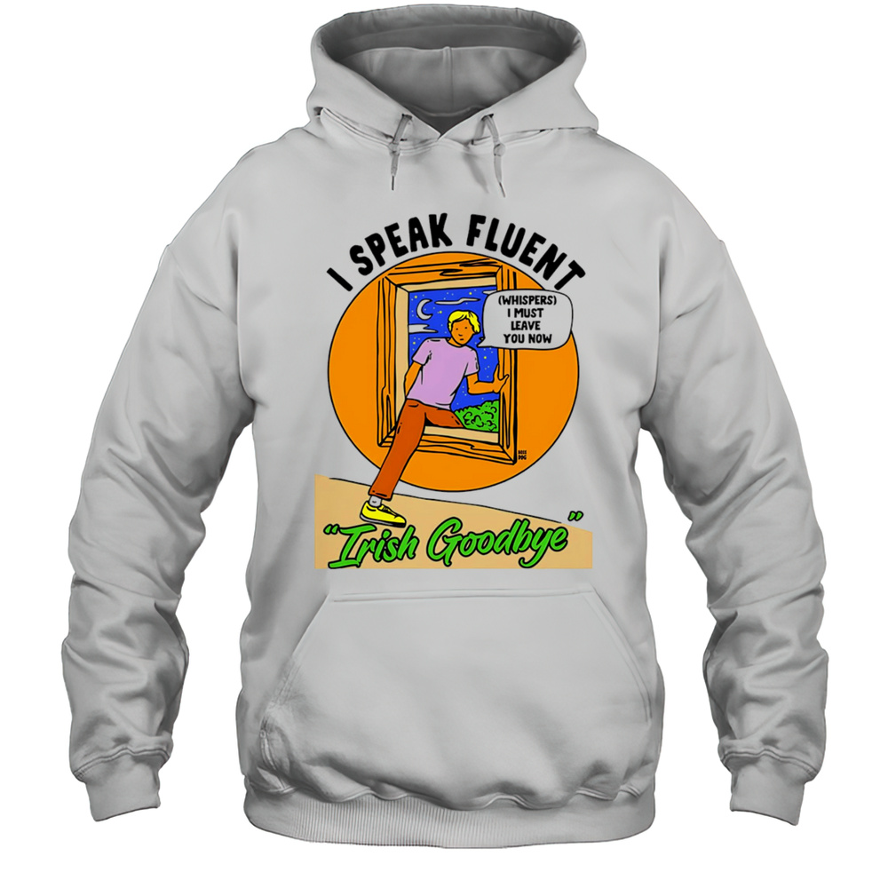 I Speak Fluent Irish Goodbye Shirt Unisex Hoodie