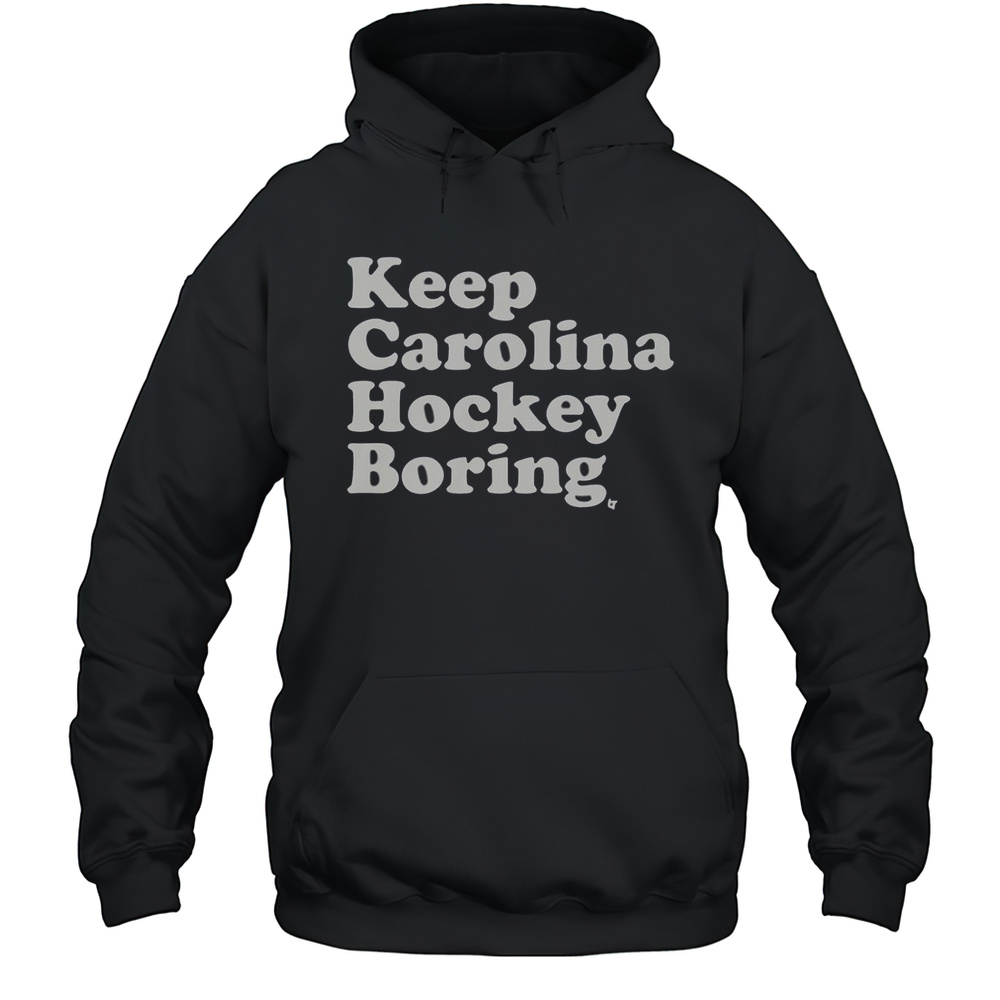 Keep Carolina Hockey Boring T-Shirt Unisex Hoodie