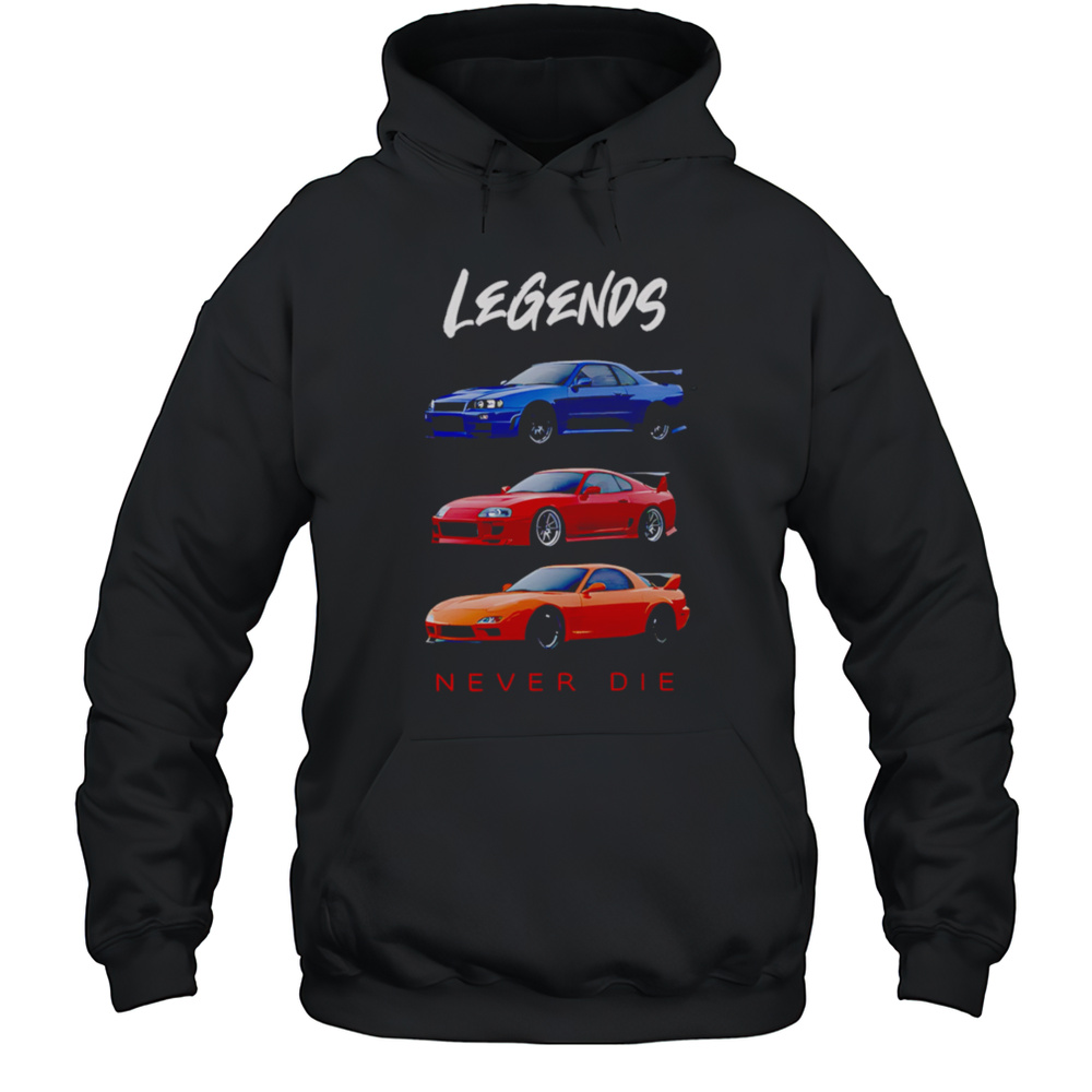 Legends Never Die Nissan Skyline GTR Toyota Supra Mazda RX7 Shirt Unisex Hoodie