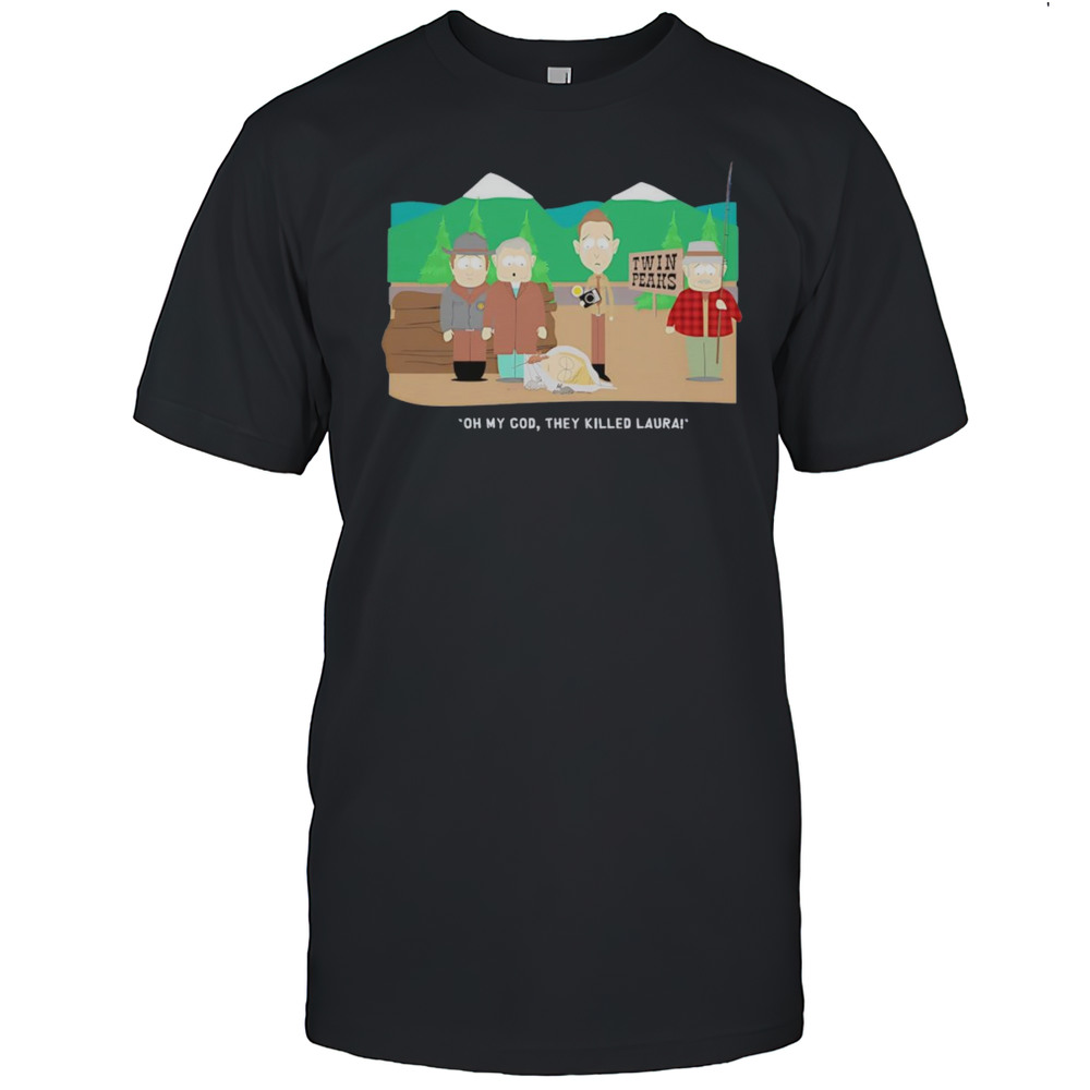 Oh My God They Killed Laura Shirt