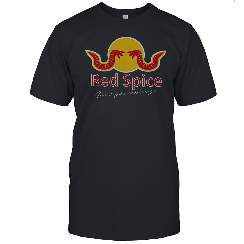 Red Spice Give You Wormsign T-Shirt