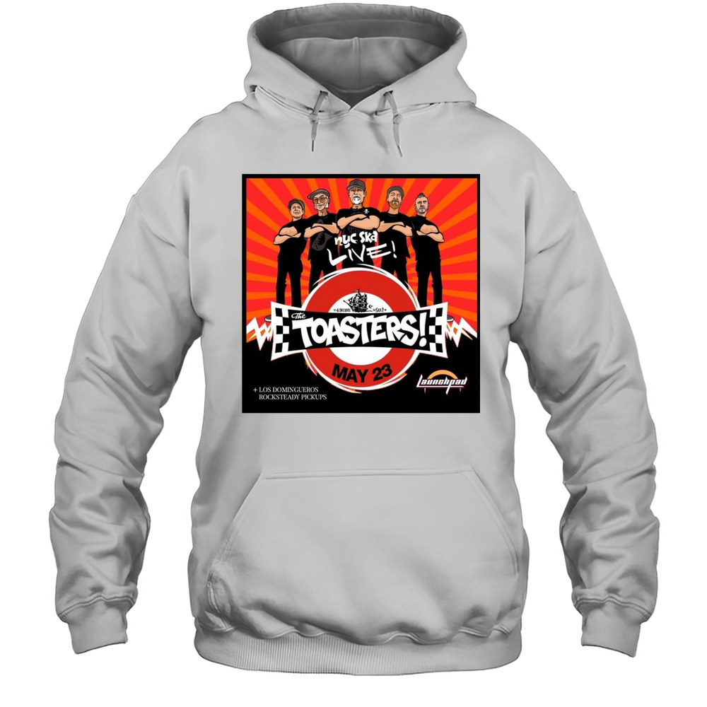 The Toasters Los Domingueros Rocksteady Pickups Friday At Launchpad May 23 2025 Poster T-shirt Unisex Hoodie