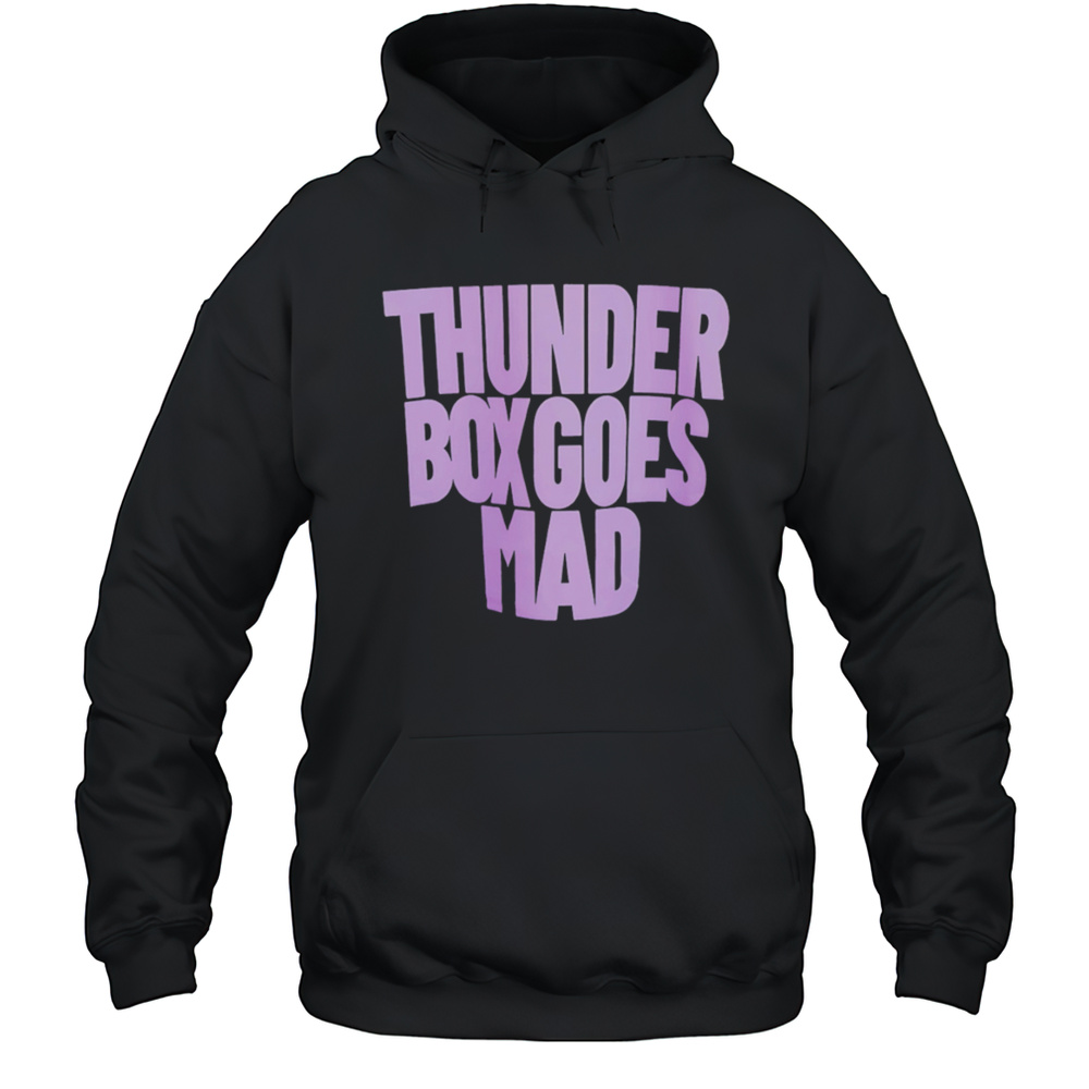 Thunder Box Goes Mad Shirt Unisex Hoodie