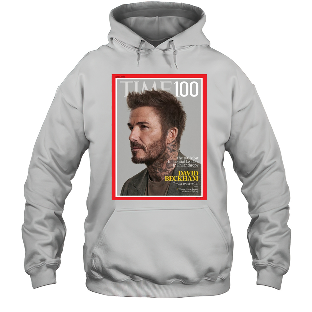 Time 100 The 100 Most Influential Leaders In Philanthropy David Beckham I Want To See Wins Poster T-shirt Unisex Hoodie