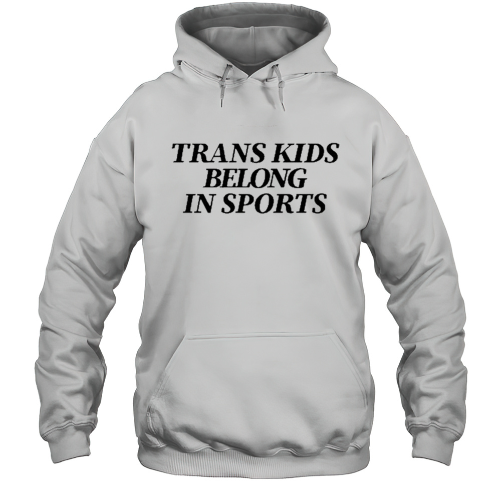 Trans Kids Belong In Sports Shirt Unisex Hoodie