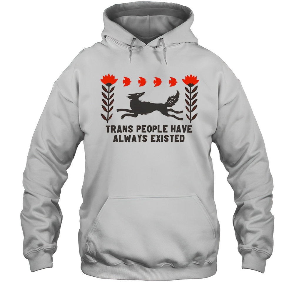 Trans People Have Always Existed Shirt Unisex Hoodie